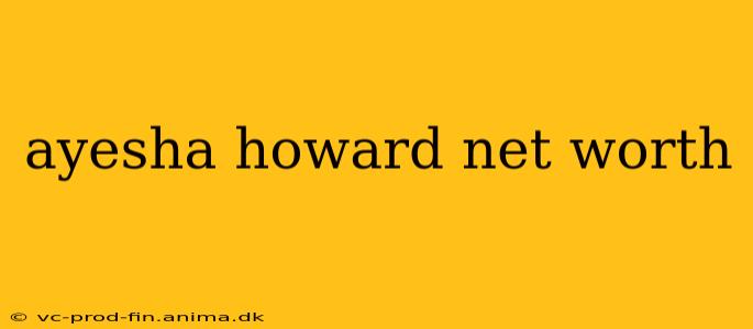 ayesha howard net worth