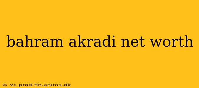 bahram akradi net worth