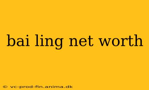 bai ling net worth