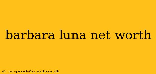 barbara luna net worth