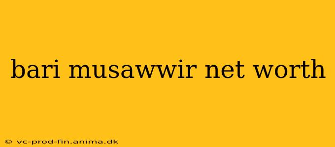 bari musawwir net worth