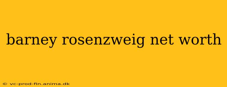 barney rosenzweig net worth