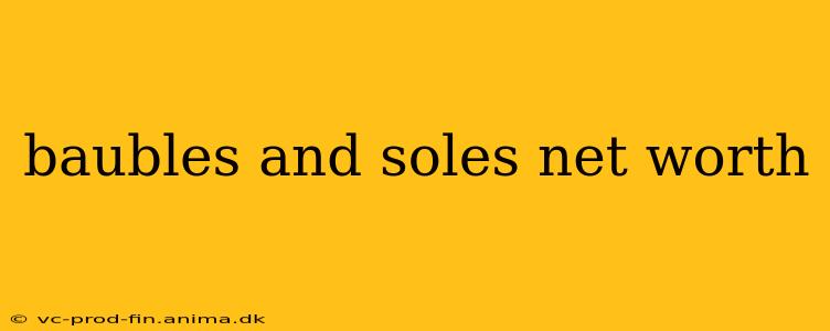 baubles and soles net worth