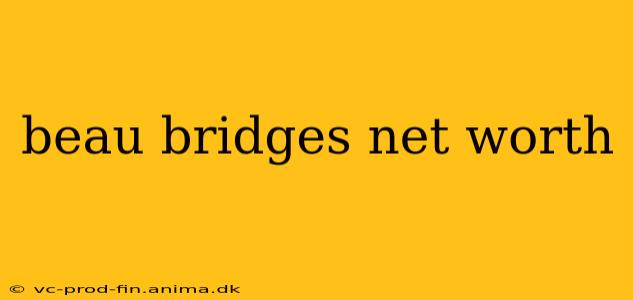 beau bridges net worth