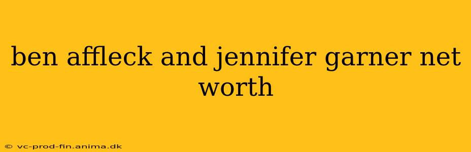 ben affleck and jennifer garner net worth