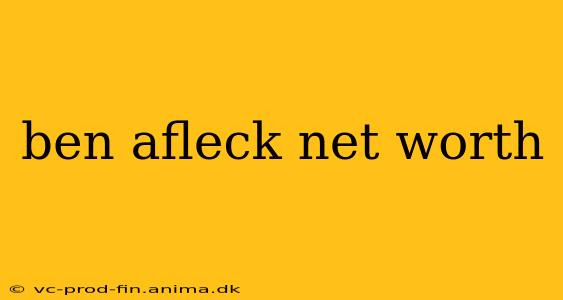 ben afleck net worth