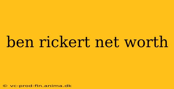 ben rickert net worth