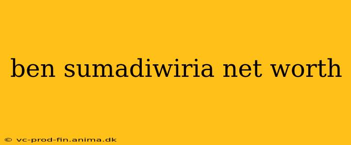 ben sumadiwiria net worth