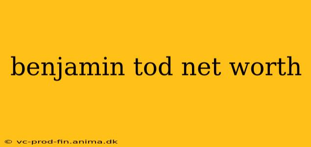 benjamin tod net worth