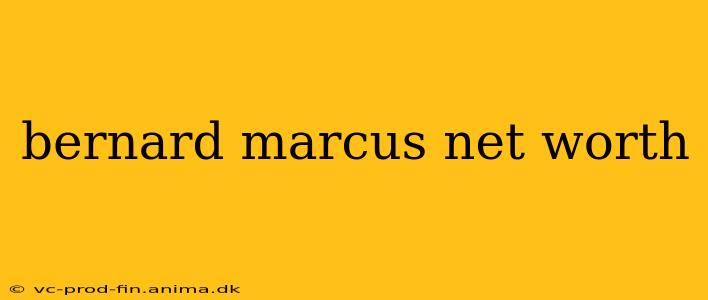 bernard marcus net worth