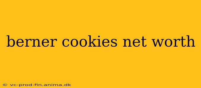 berner cookies net worth