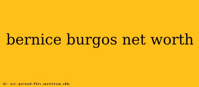 bernice burgos net worth
