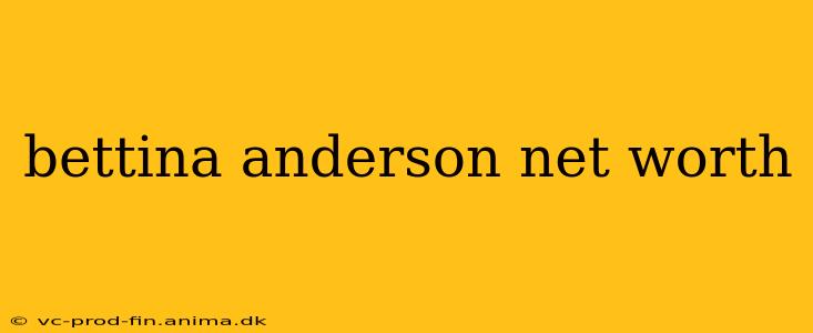 bettina anderson net worth