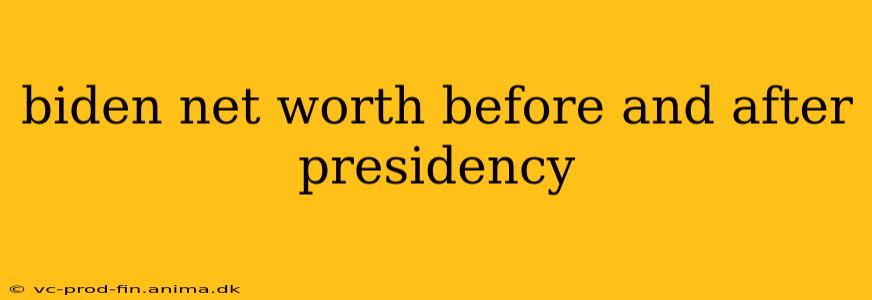 biden net worth before and after presidency
