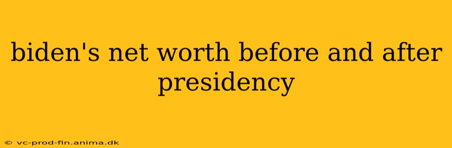 biden's net worth before and after presidency
