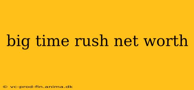 big time rush net worth