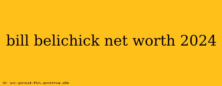 bill belichick net worth 2024