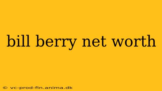 bill berry net worth