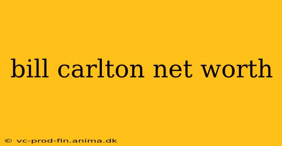 bill carlton net worth