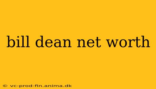 bill dean net worth
