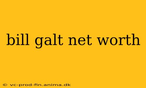 bill galt net worth