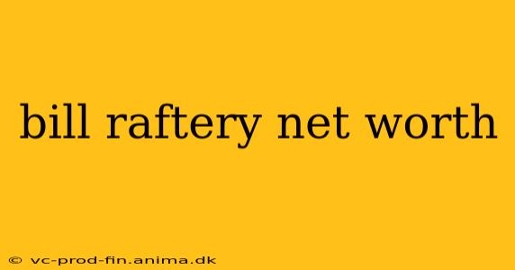bill raftery net worth