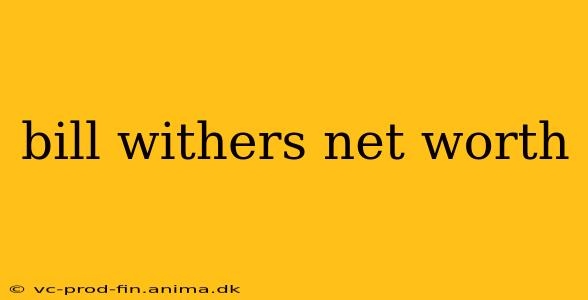 bill withers net worth