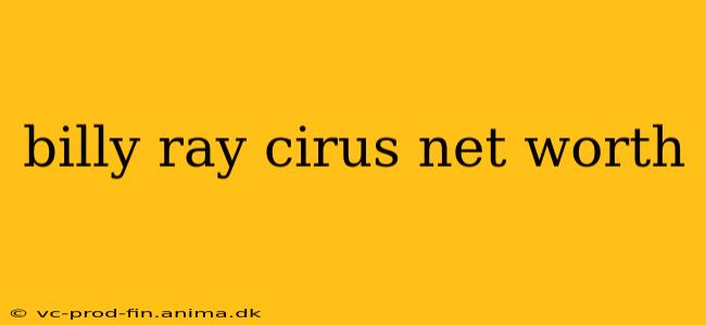 billy ray cirus net worth