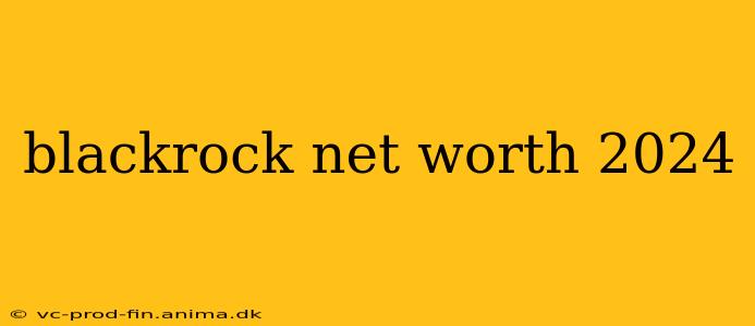 blackrock net worth 2024