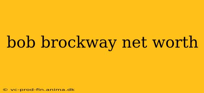 bob brockway net worth