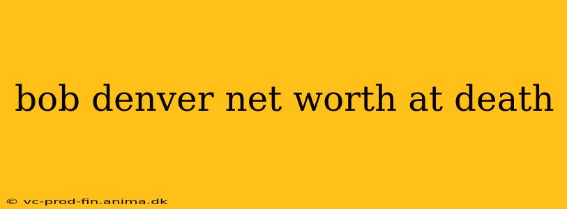 bob denver net worth at death