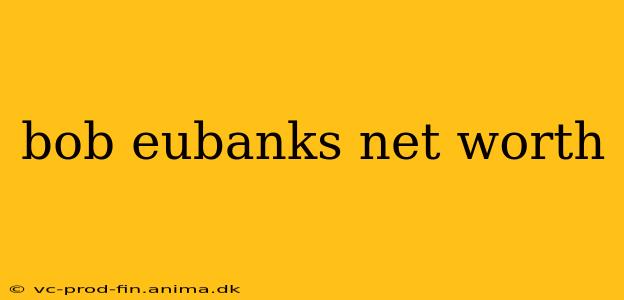 bob eubanks net worth