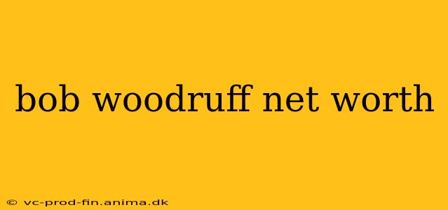 bob woodruff net worth