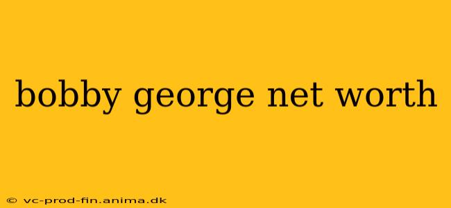 bobby george net worth