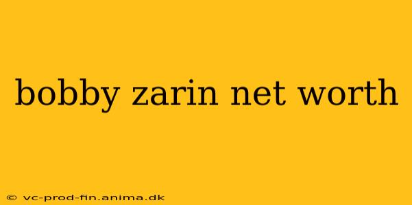 bobby zarin net worth