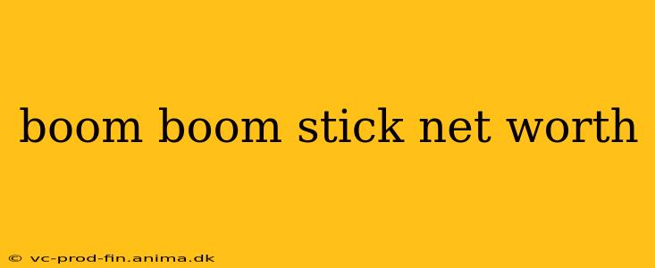 boom boom stick net worth