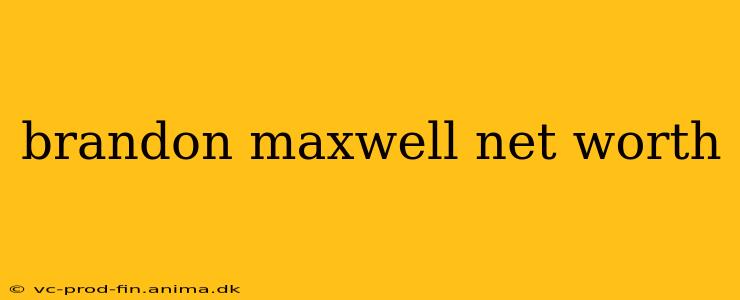 brandon maxwell net worth