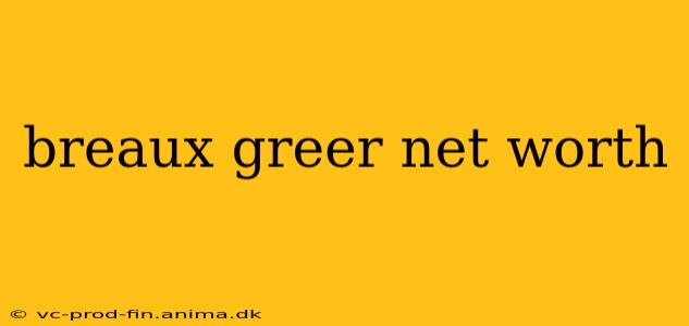breaux greer net worth