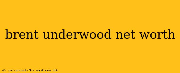 brent underwood net worth