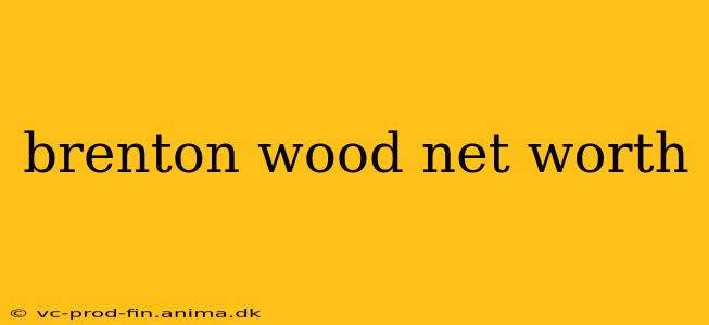 brenton wood net worth