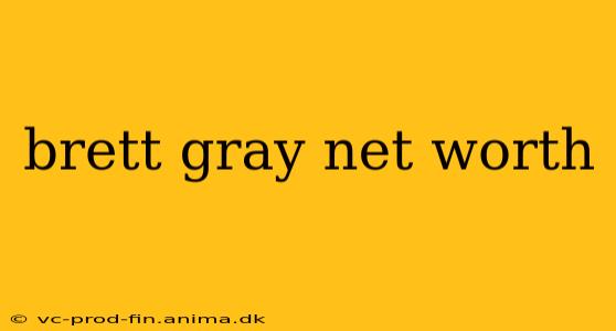 brett gray net worth
