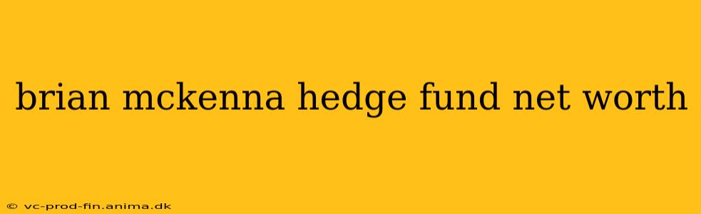 brian mckenna hedge fund net worth