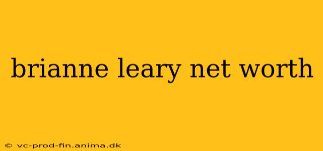 brianne leary net worth