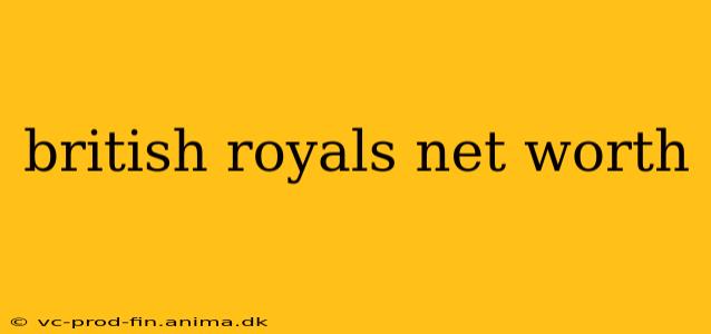 british royals net worth