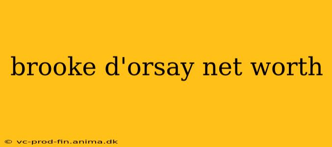 brooke d'orsay net worth
