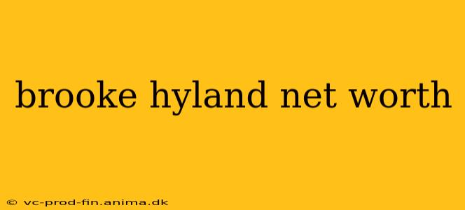 brooke hyland net worth