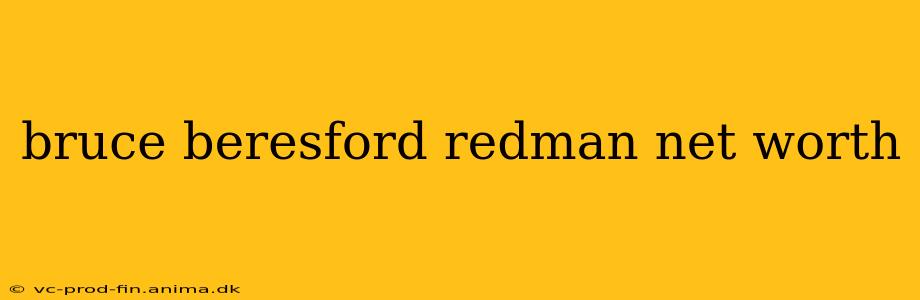 bruce beresford redman net worth