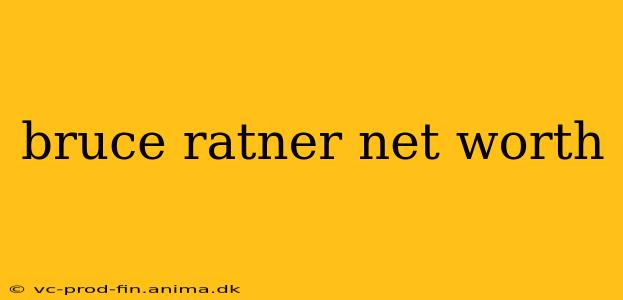 bruce ratner net worth