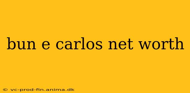 bun e carlos net worth