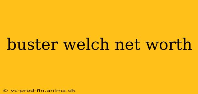 buster welch net worth